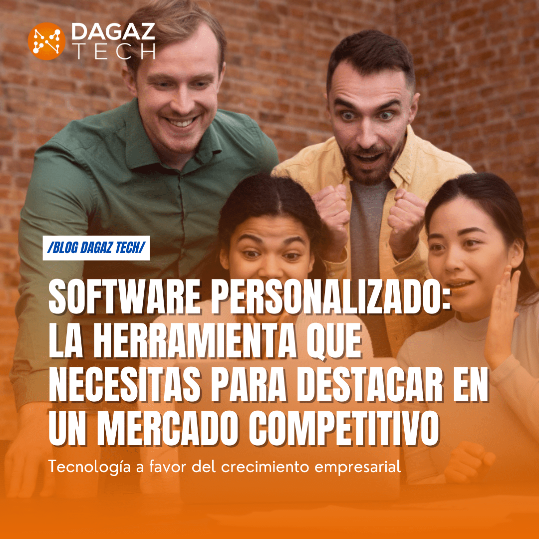 Software personalizado la herramienta que necesitas para destacar en un mercado competitivo